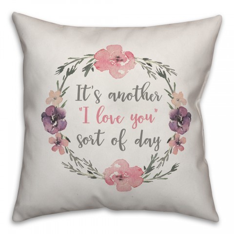 An I Love You Sort of Day 18x18 Spun Poly Pillow