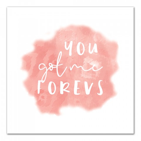 You Got Me Forevs Wall Art