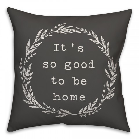 It's so Good to be Home Pillow