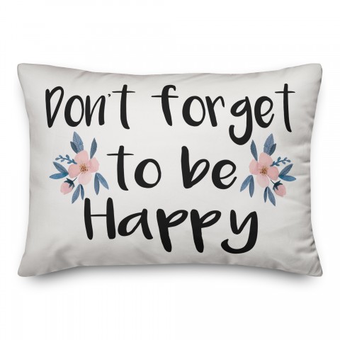 Don't Forget to Be Happy 14x20 Spun Poly Pillow
