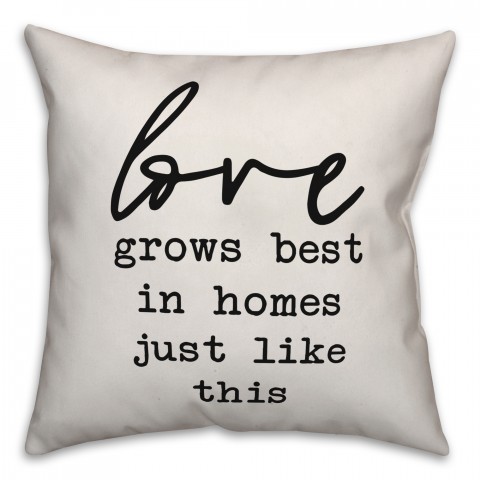 Love Grows Best in Homes Like This Pillow