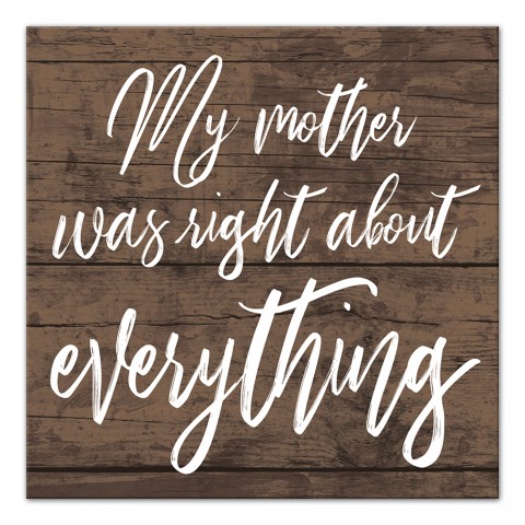 My mother was right about everything 6x6 Canvas Wall Art