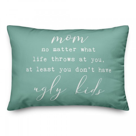 At Least you don't have ugly kids Pillow