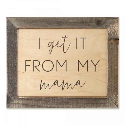I Get It From My Mama 14x11 Framed Wood Print