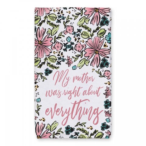 My Mother Was Right About Everything 16x25 Towel