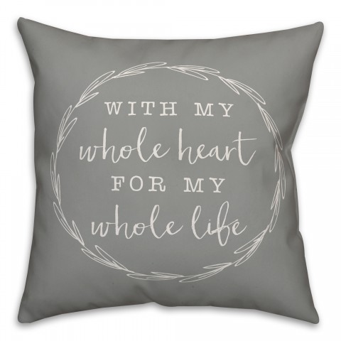 With my whole heart for my whole life grey Pillow