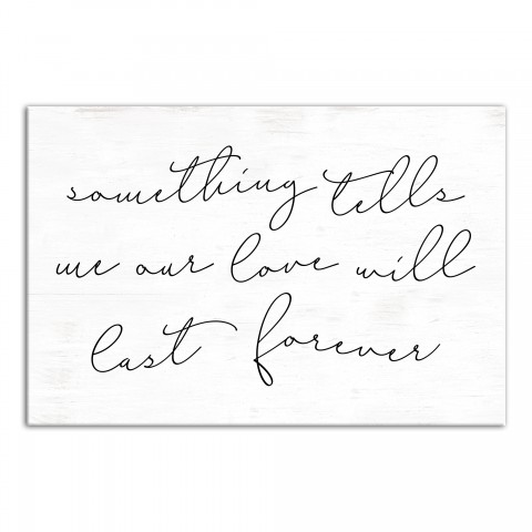 Something Tells Me Our Love Will Last Forever 16x24 Canvas Wall Art