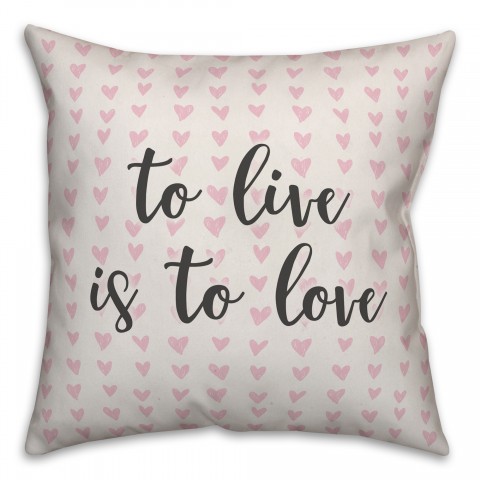 To Live Is To Love Spun Poly Pillow