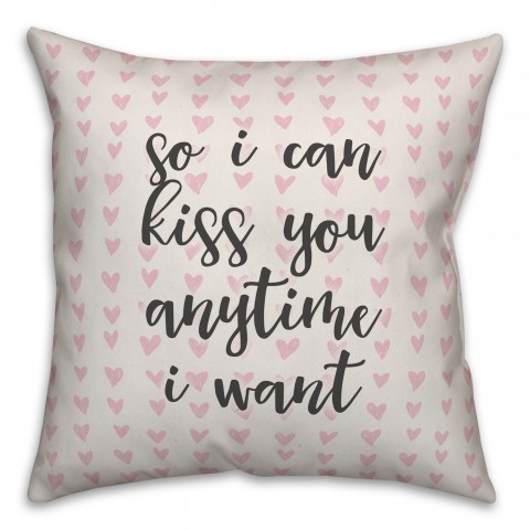 So I Can Kiss You Anytime I Want Spun Poly Pillow Cover