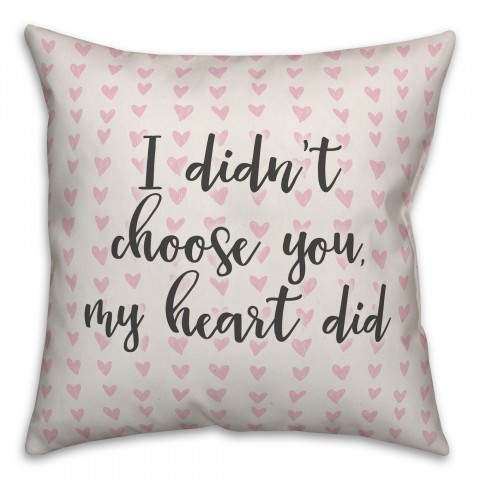 I Didn’t Chose You, My Heart Did Spun Poly Pillow Cover