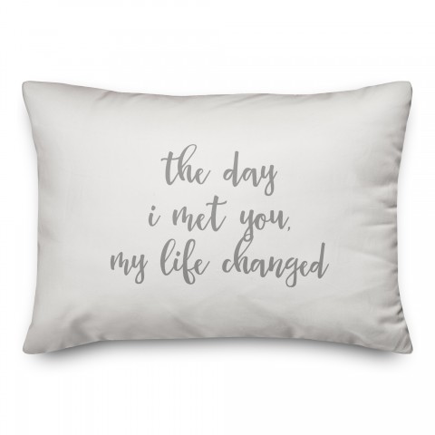 The Day I Met You My Life Changed  Pillow