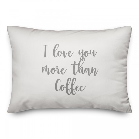 I Love You More Than Coffee  Pillow