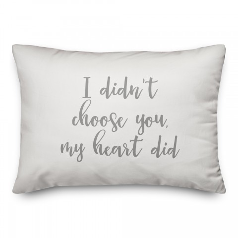 I Didn’t Choose You My Heart Did  Pillow