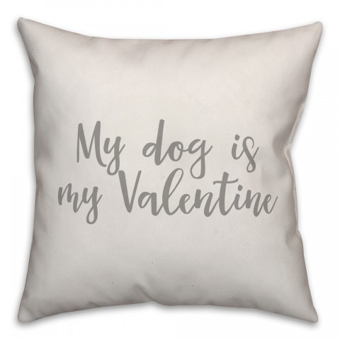 My Dog Is My Valentine 16x16 Spun Poly Pillow Cover
