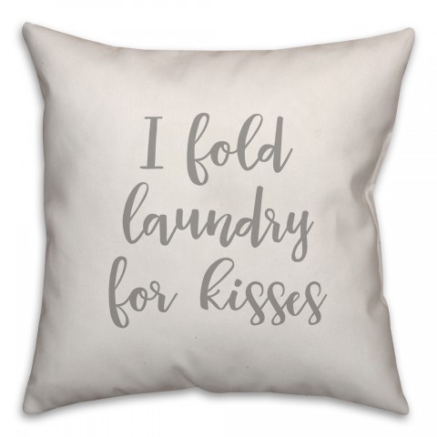 I Fold Laundry For Kisses 16x16 Spun Poly Pillow Cover