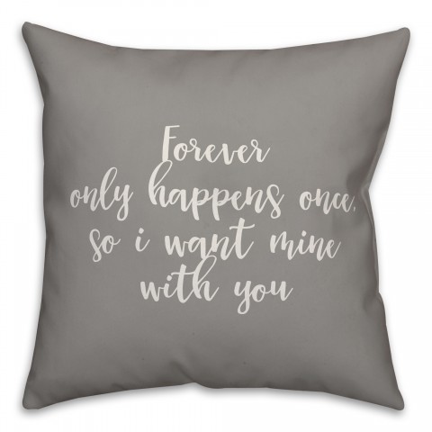 Forever Only Happens Once 16x16 Spun Poly Pillow Cover