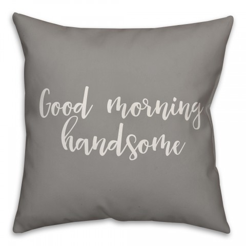 Good Morning Handsome 16x16 Spun Poly Pillow Cover