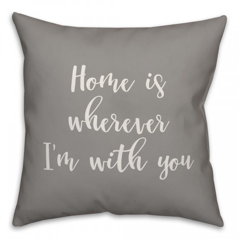 Home Is Wherever I'm With You 16x16 Spun Poly Pillow Cover