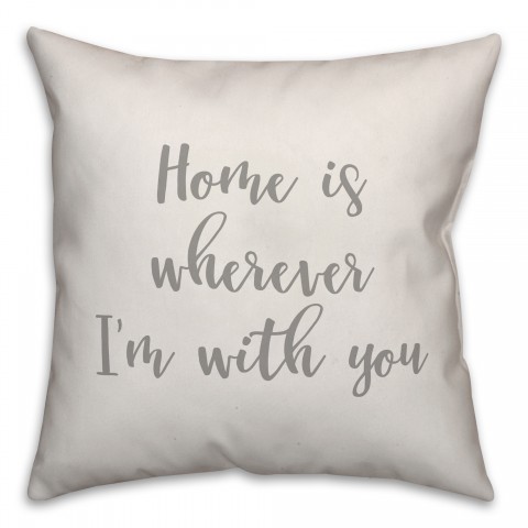 Home Is Wherever I'm With You 16x16 Spun Poly Pillow Cover