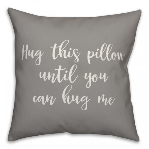 Hug This Pillow Until You Can Hug Me 16x16 Spun Poly Pillow Cover