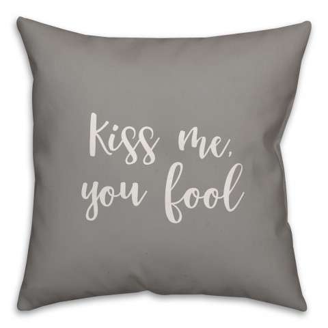 Kiss Me You Fool 16x16 Spun Poly Pillow Cover