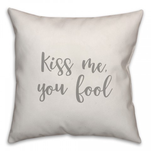 Kiss Me You Fool 16x16 Spun Poly Pillow Cover