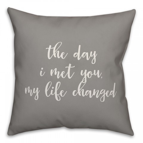 The Day I Met You My Life Changed 16x16 Spun Poly Pillow Cover