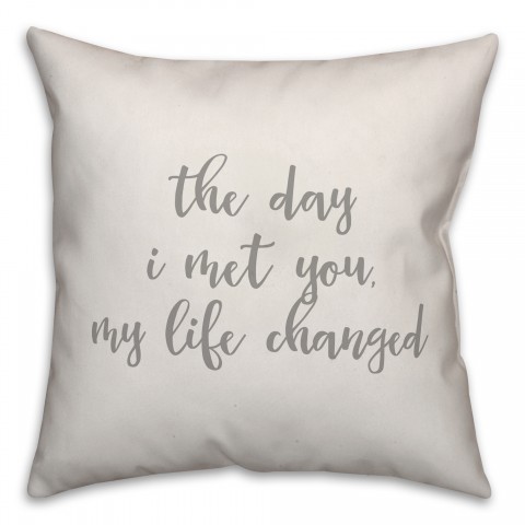 The Day I Met You My Life Changed 16x16 Spun Poly Pillow Cover