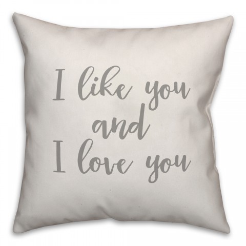 I Like You And I Love You 16x16 Spun Poly Pillow Cover