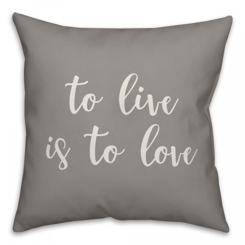 To Live Is To Love 16x16 Spun Poly Pillow Cover