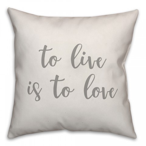 To Live Is To Love 16x16 Spun Poly Pillow Cover