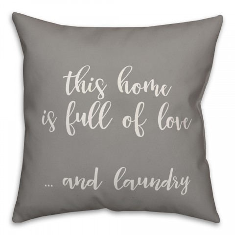 This Home Is Full Of Love & Laundry 16x16 Spun Poly Pillow Cover