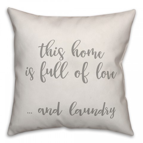 This Home Is Full Of Love & Laundry 16x16 Spun Poly Pillow Cover