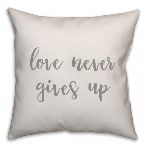 Love Never Gives Up 16x16 Spun Poly Pillow Cover