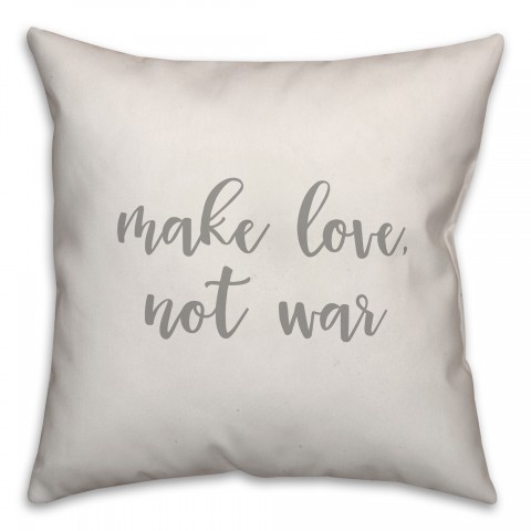 Make Love Not War 16x16 Spun Poly Pillow Cover