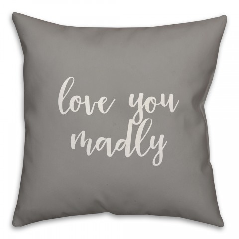 Love You Madly 16x16 Spun Poly Pillow Cover