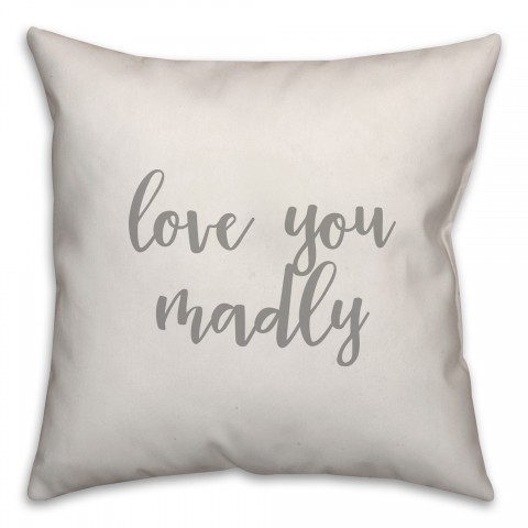 Love You Madly 16x16 Spun Poly Pillow Cover