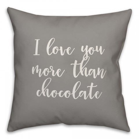 I Love You More Than Chocolate 16x16 Spun Poly Pillow Cover