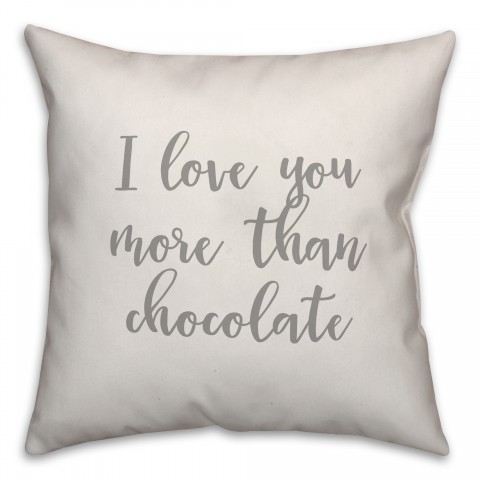 I Love You More Than Chocolate 16x16 Spun Poly Pillow Cover
