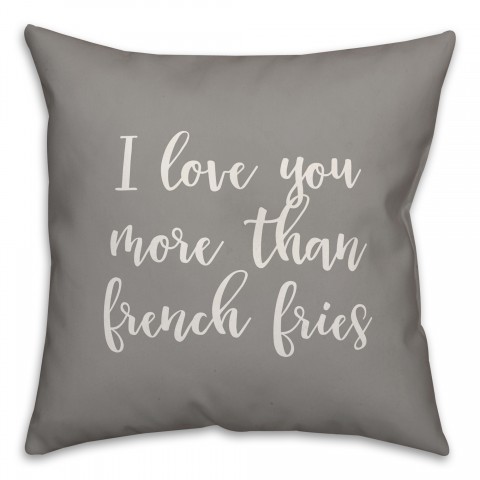 I Love You More Than French Fries 16x16 Spun Poly Pillow Cover