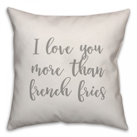 I Love You More Than French Fries 16x16 Spun Poly Pillow Cover