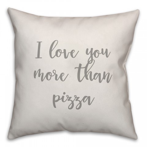 I Love You More Than Pizza 16x16 Spun Poly Pillow Cover