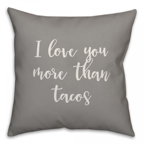 I Love You More Than Tacos 16x16 Spun Poly Pillow Cover