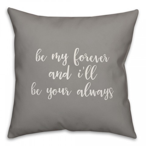 Be My Forever And I'll Be Your Always 16x16 Spun Poly Pillow Cover