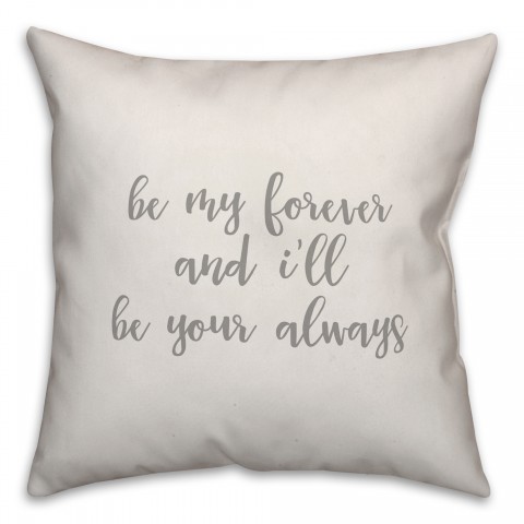 Be My Forever And I'll Be Your Always 16x16 Spun Poly Pillow Cover
