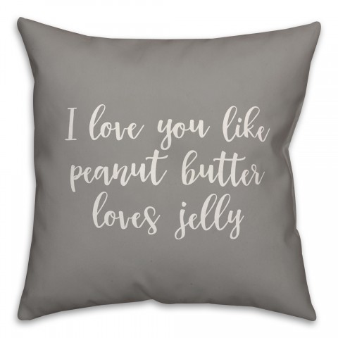 I Love You Like Peanut Butter Loves Jelly 16x16 Spun Poly Pillow Cover