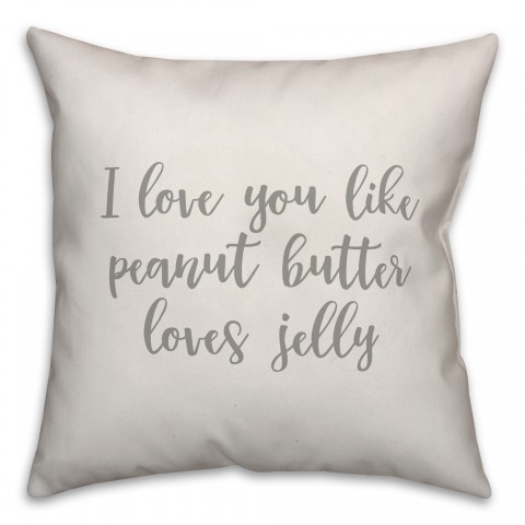 I Love You Like Peanut Butter Loves Jelly 16x16 Spun Poly Pillow Cover