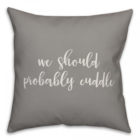 We Should Probably Cuddle 16x16 Spun Poly Pillow Cover