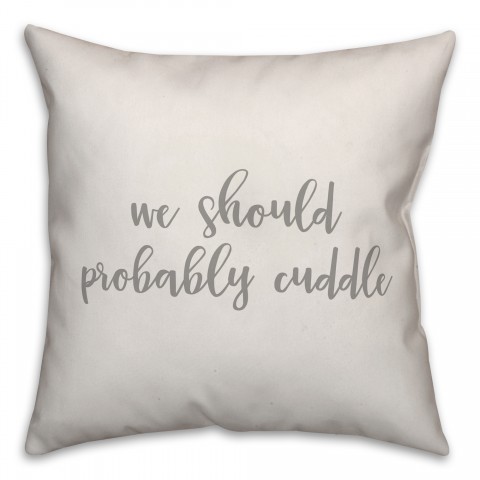 We Should Probably Cuddle 16x16 Spun Poly Pillow Cover
