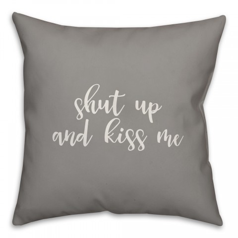 Shut Up And Kiss Me 16x16 Spun Poly Pillow Cover
